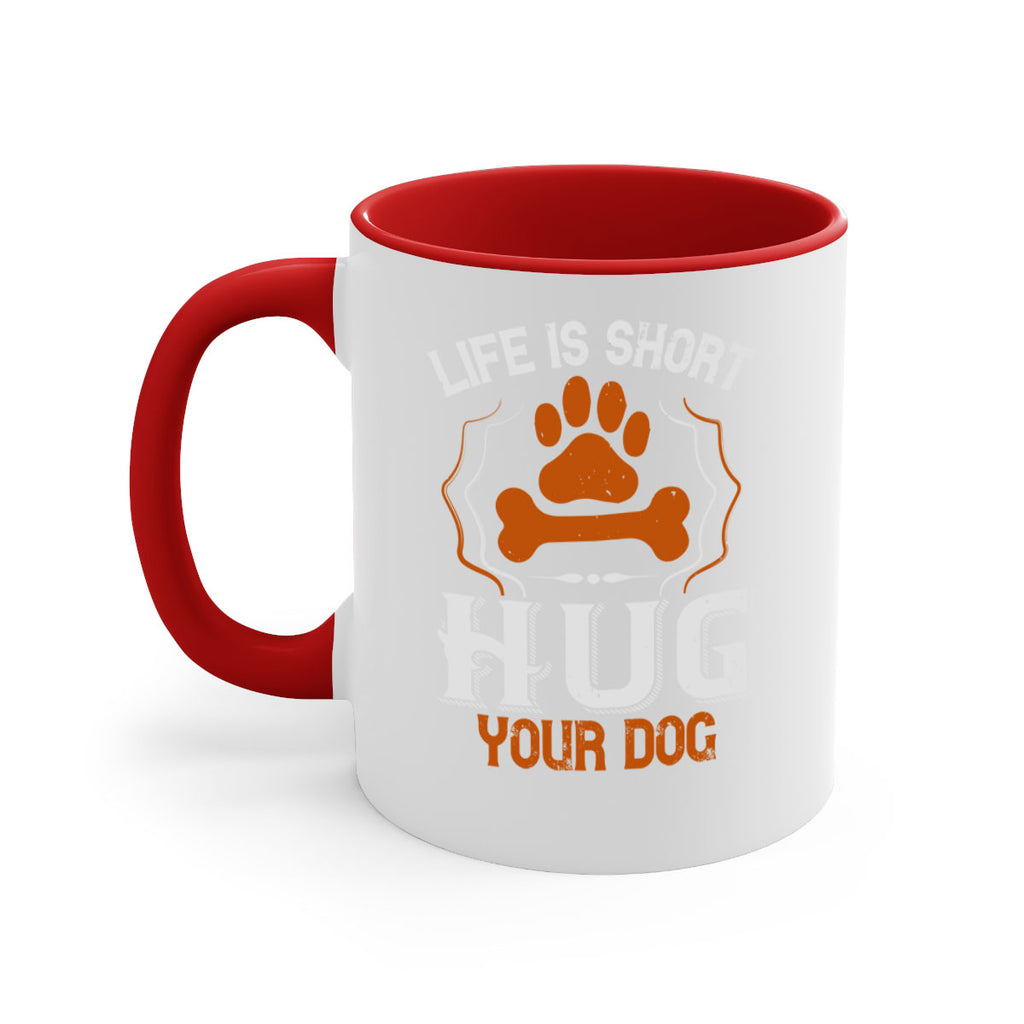 Life is Short Hug your Dog Style 169#- Dog-Mug / Coffee Cup