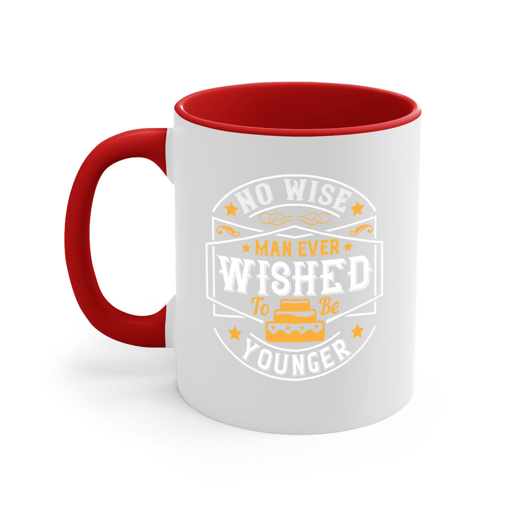 No wise man ever wished to be younger Style 40#- birthday-Mug / Coffee Cup