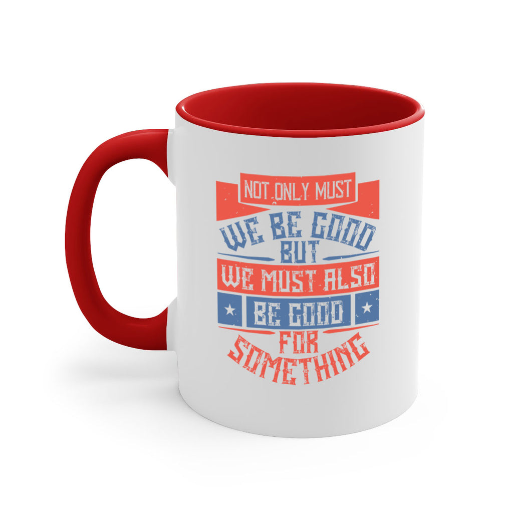Not only must we be good but we must also be good for something Style 40#-Volunteer-Mug / Coffee Cup