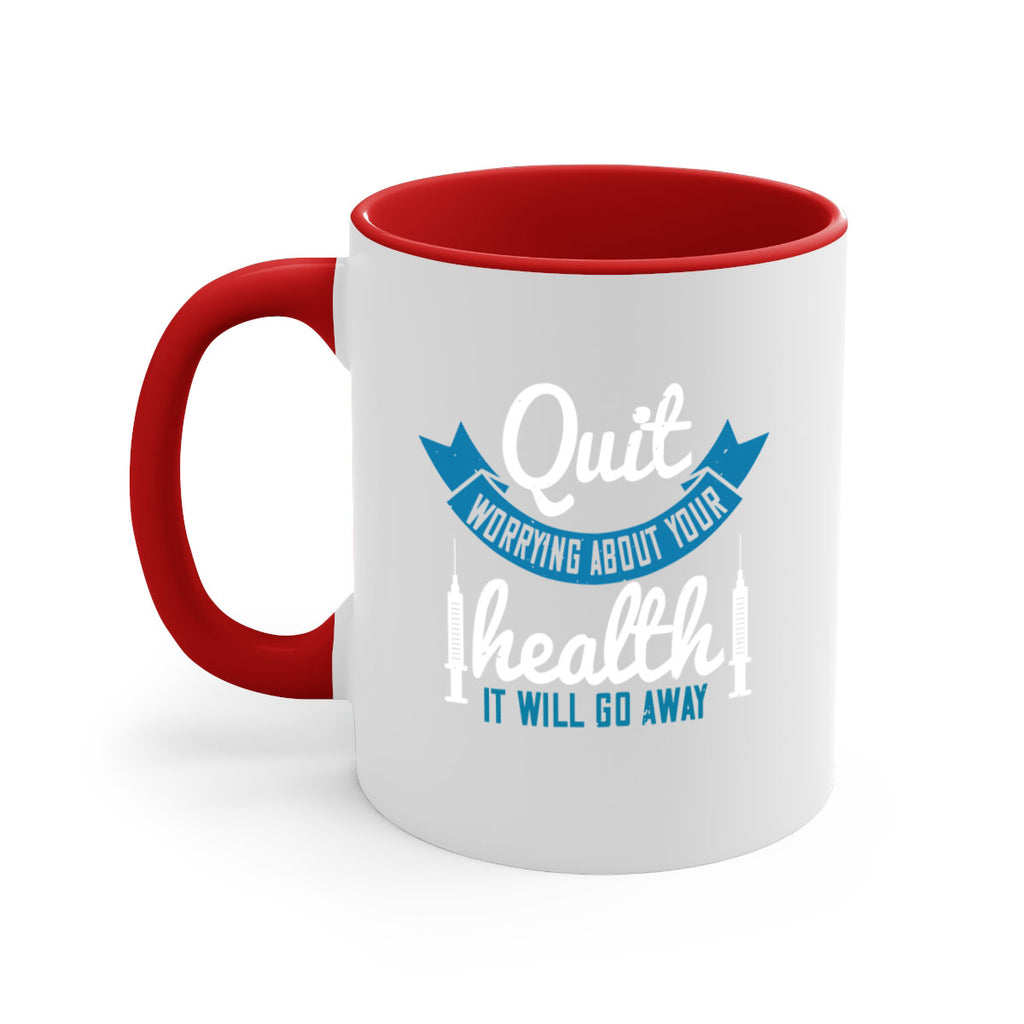 Quit worrying about your health It will go away Style 16#- World Health-Mug / Coffee Cup