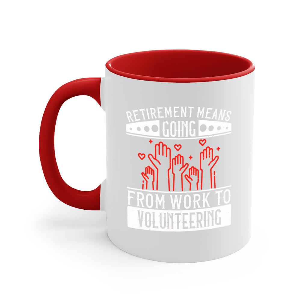 Retirement Means Going From Work To Volunteering Style 31#-Volunteer-Mug / Coffee Cup