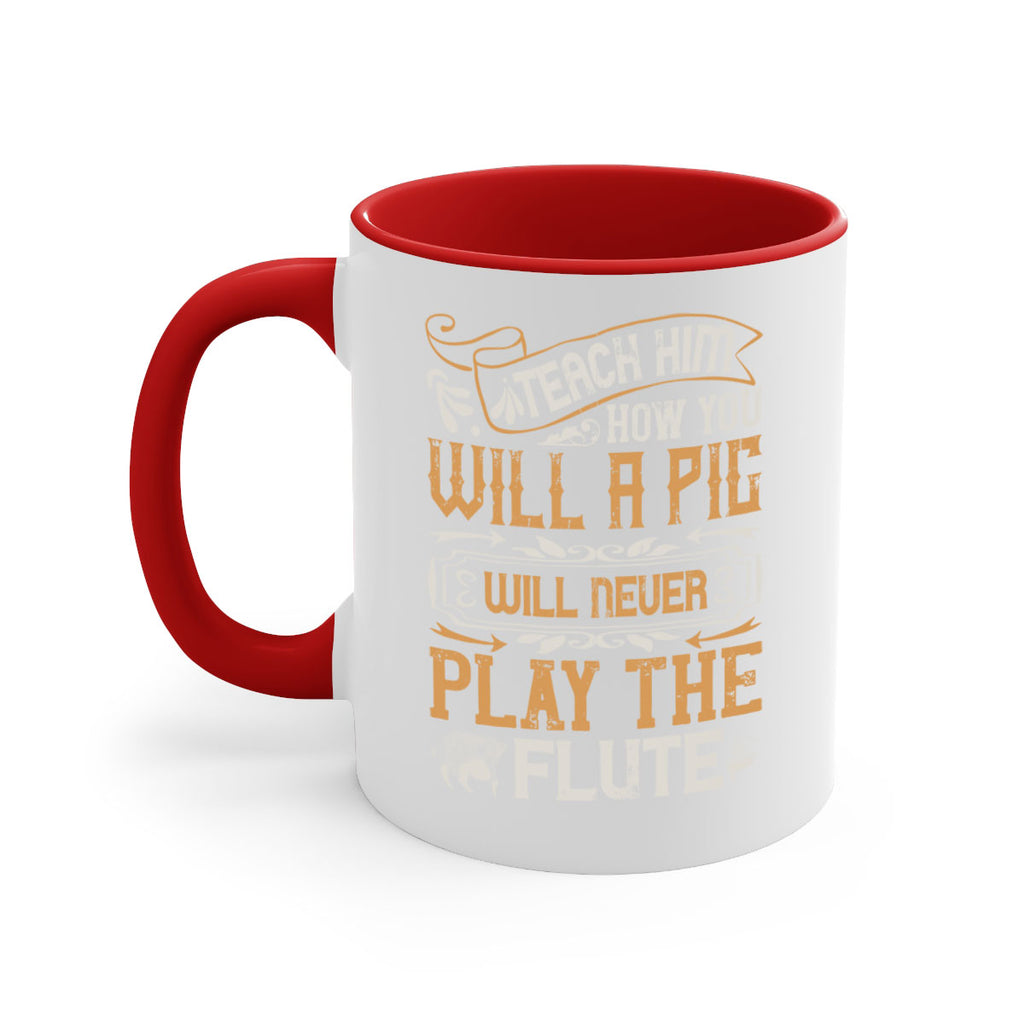 Teach him how you will a pig will never play the flutee Style 26#- pig-Mug / Coffee Cup