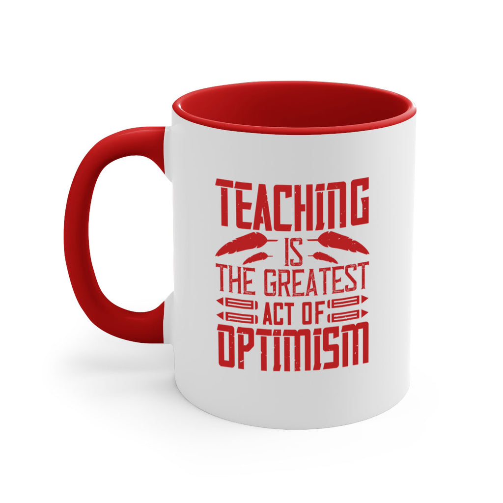 Teaching is the greatest act of optimism Style 8#- teacher-Mug / Coffee Cup