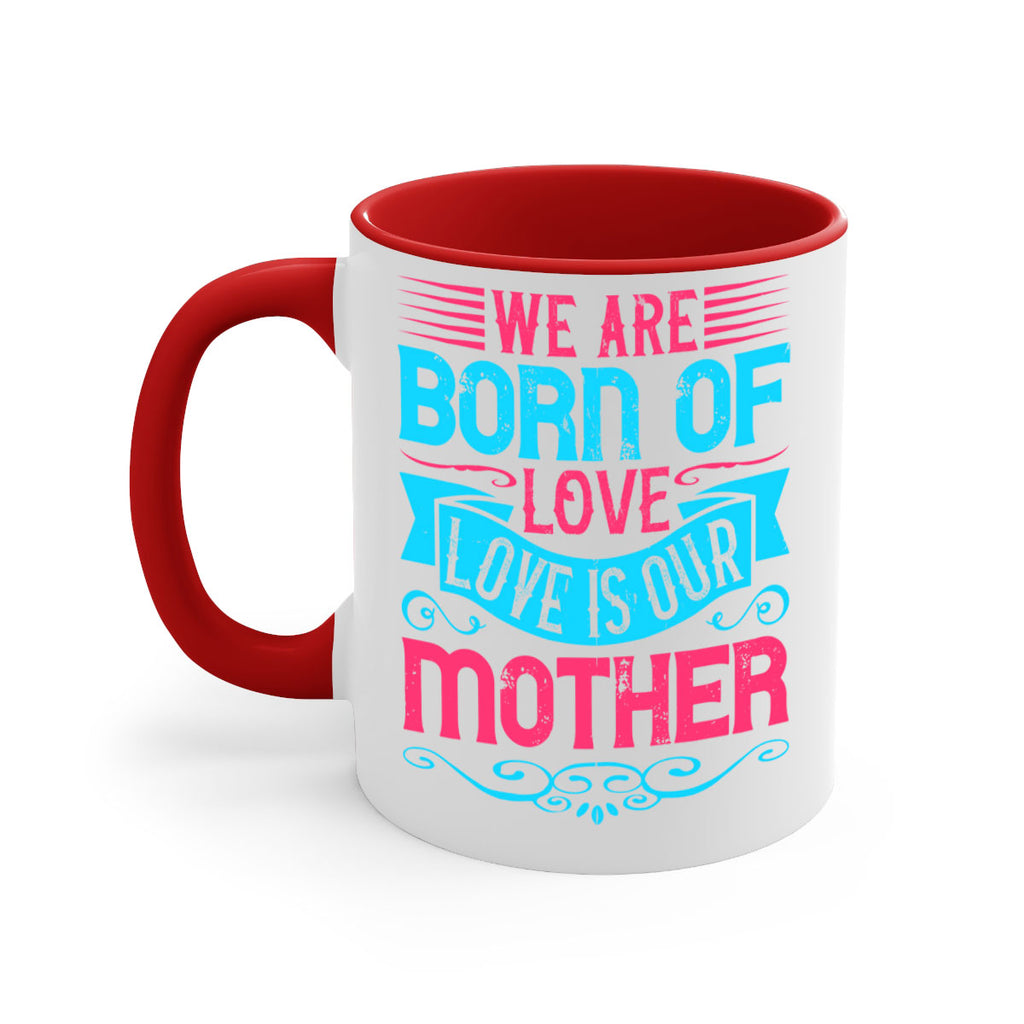 We are born of love Love is our mother Style 13#- Dog-Mug / Coffee Cup