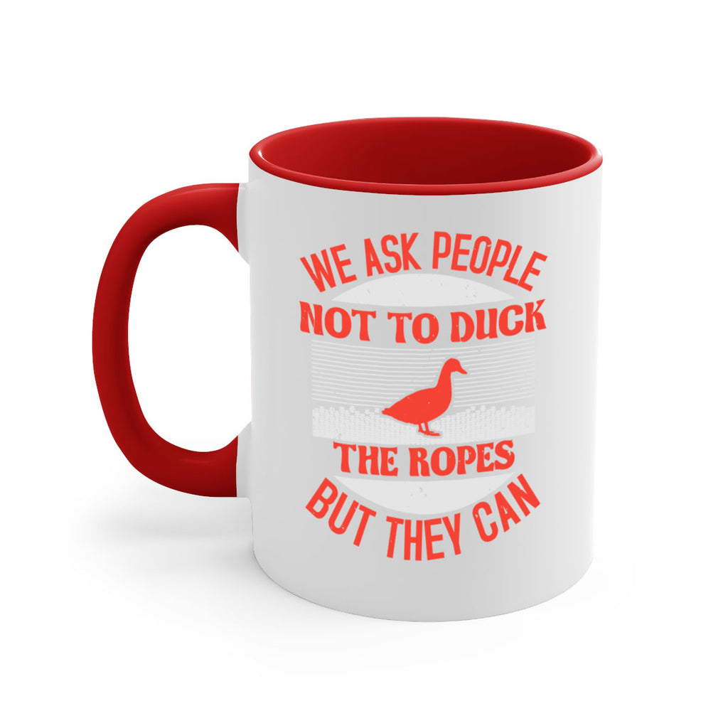 We ask people not to duck the ropes but they can Style 11#- duck-Mug / Coffee Cup