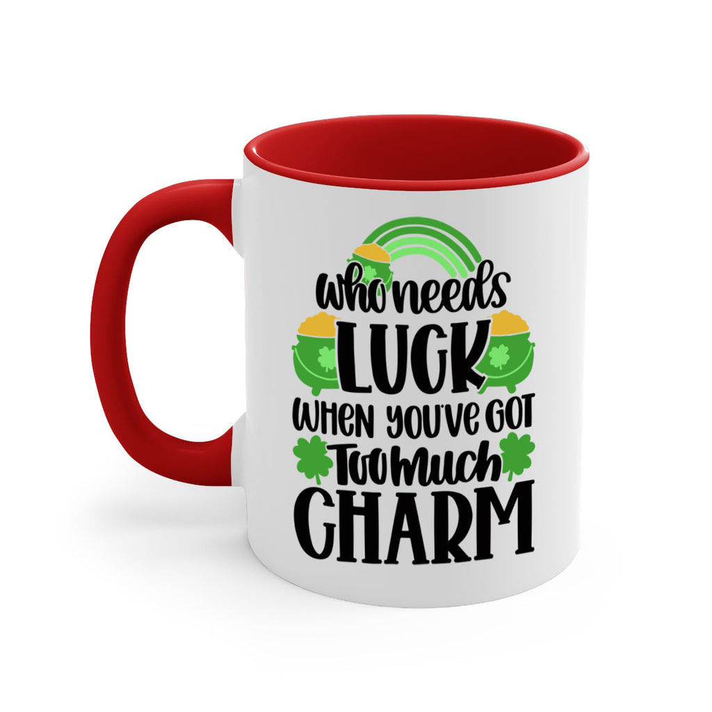 Who Needs Lucy Whem Youve Got Too Much Charm Style 13#- St Patricks Day-Mug / Coffee Cup