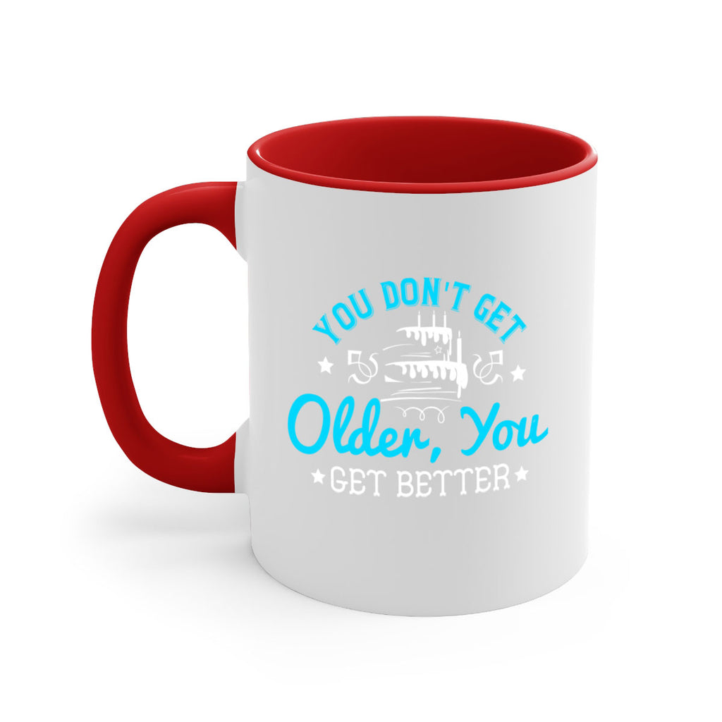 You dont get older you get better Style 12#- birthday-Mug / Coffee Cup