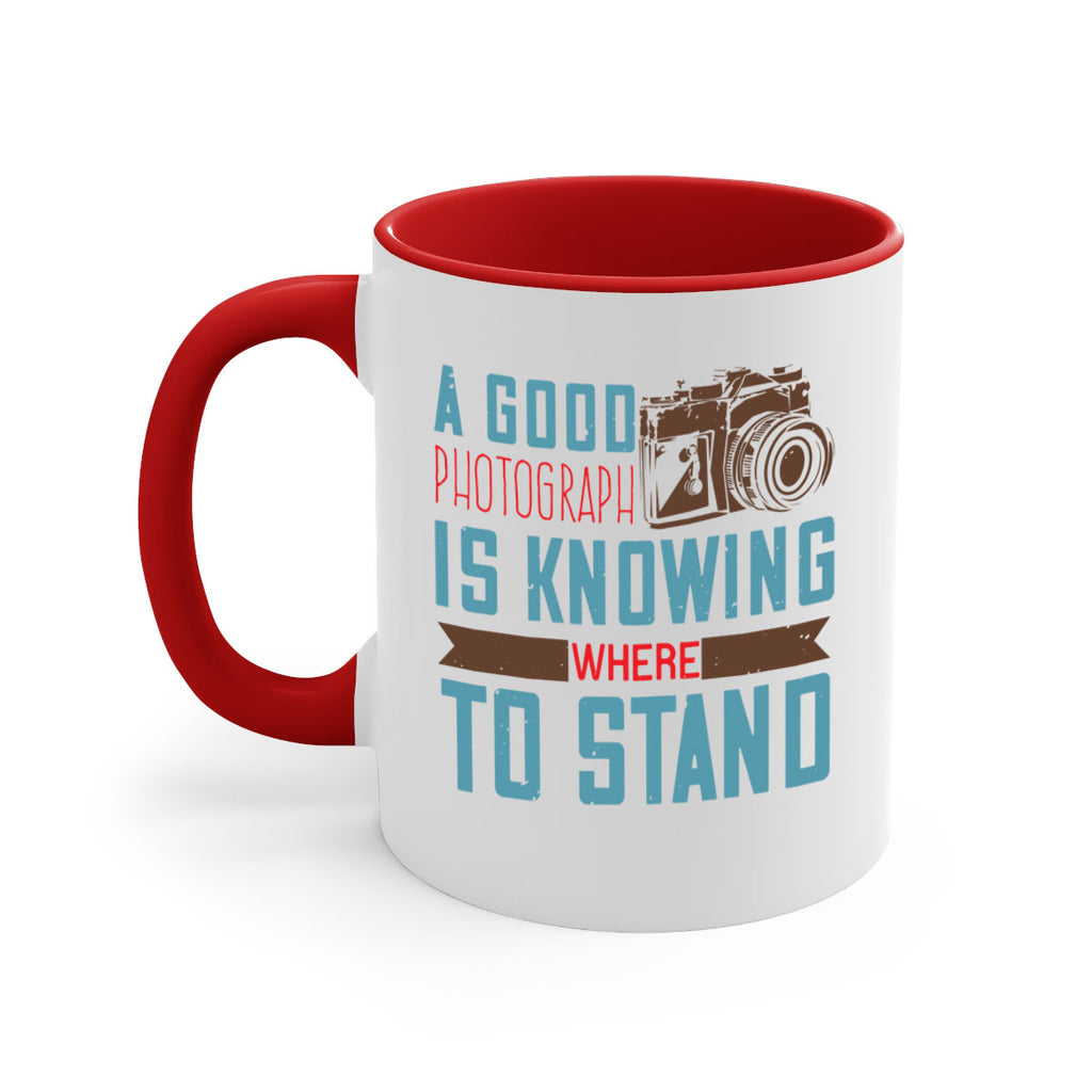 a good photograph is knowing where to stand 49#- photography-Mug / Coffee Cup