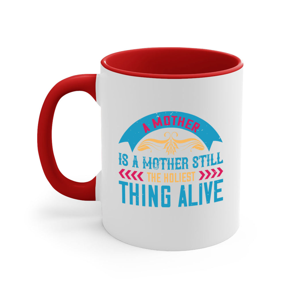 a mother is a mother still the holiest thing alive 247#- mom-Mug / Coffee Cup