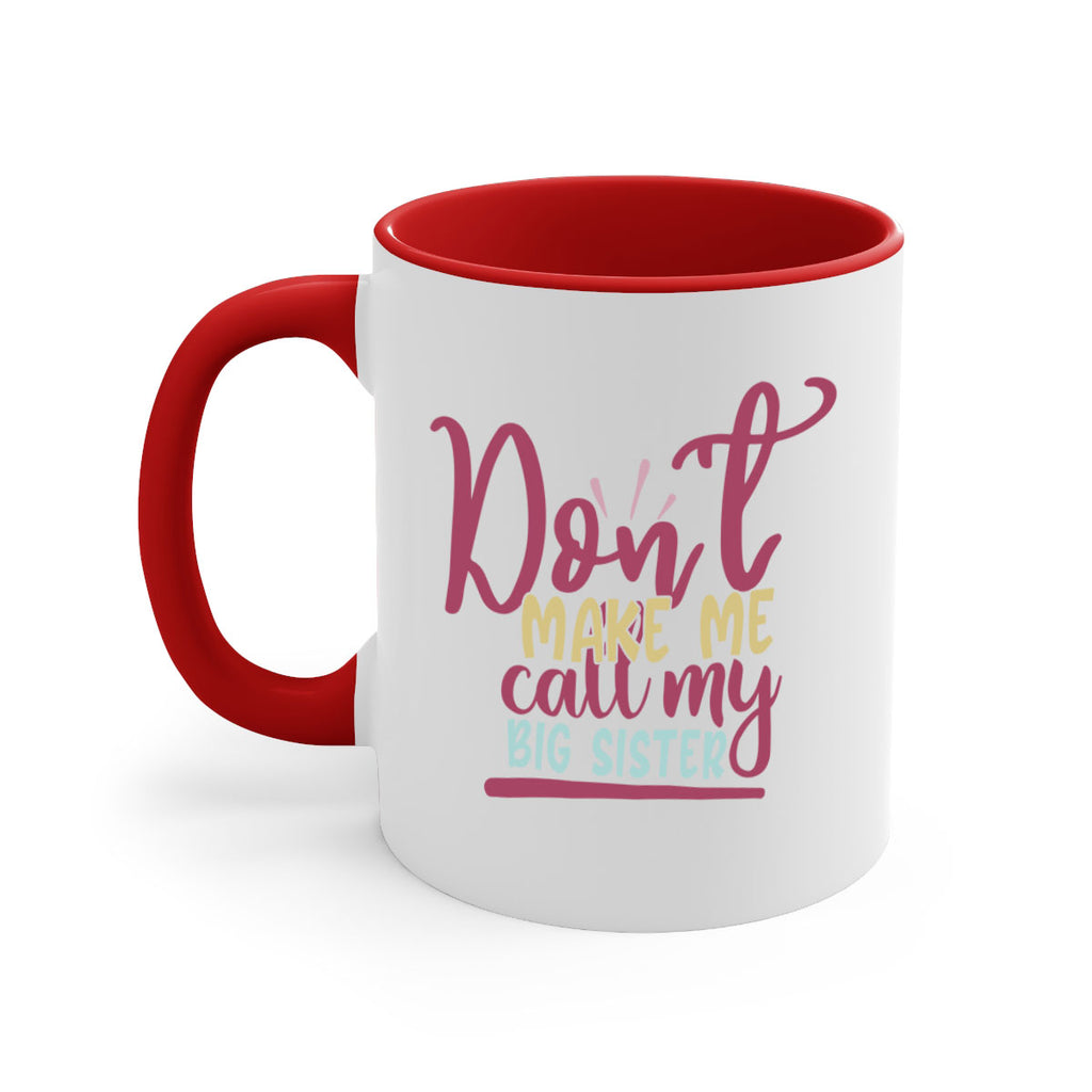 dont make me call my big sister 67#- sister-Mug / Coffee Cup