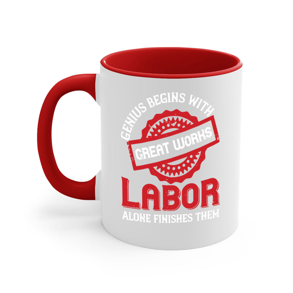 genius begins with great works labor alone finishes them 42#- labor day-Mug / Coffee Cup