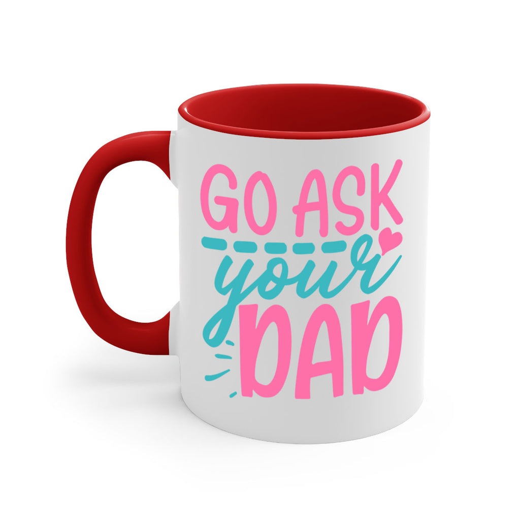 go ask your dad 344#- mom-Mug / Coffee Cup