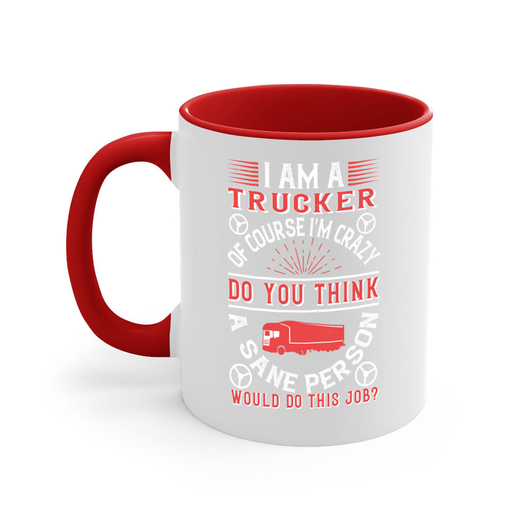 i am a trucker of course im crazy do z Style 46#- truck driver-Mug / Coffee Cup