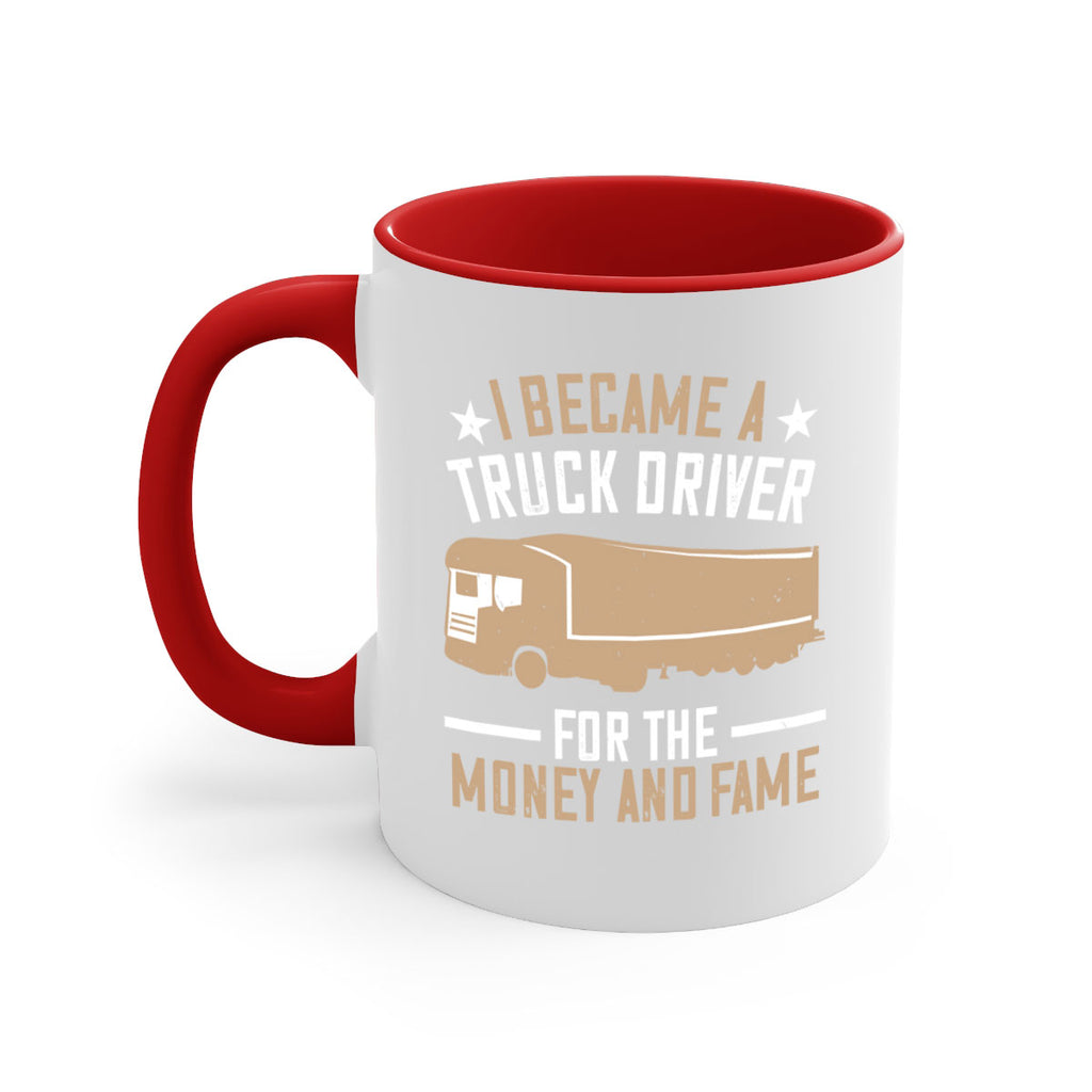 i became a truck driver for the money and fame Style 45#- truck driver-Mug / Coffee Cup