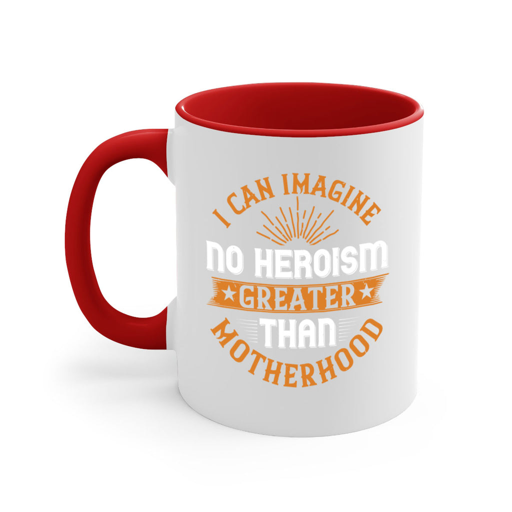 i can imagine no heroism greater than motherhood 163#- mom-Mug / Coffee Cup