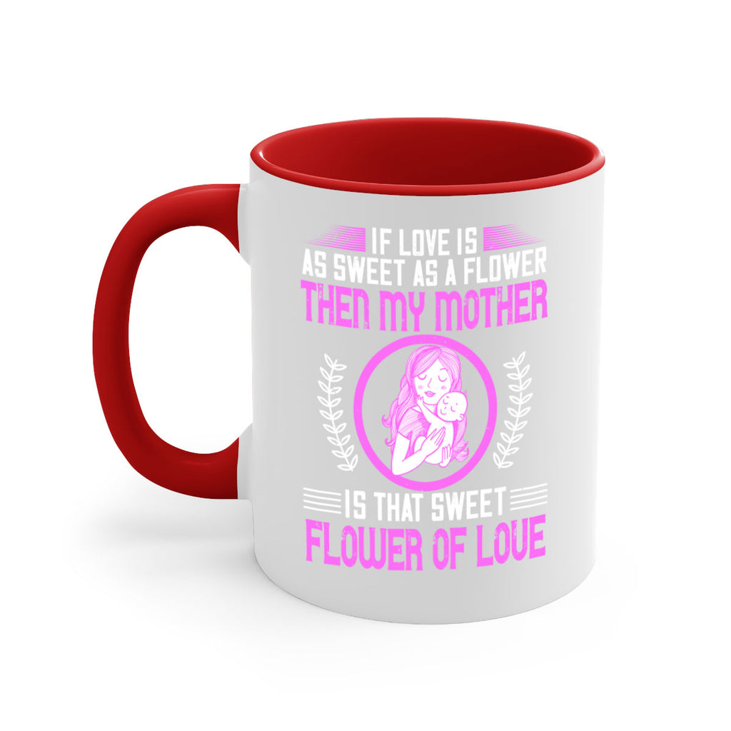 if love is as sweet as a flower then my mother is that sweet flower of love 145#- mom-Mug / Coffee Cup