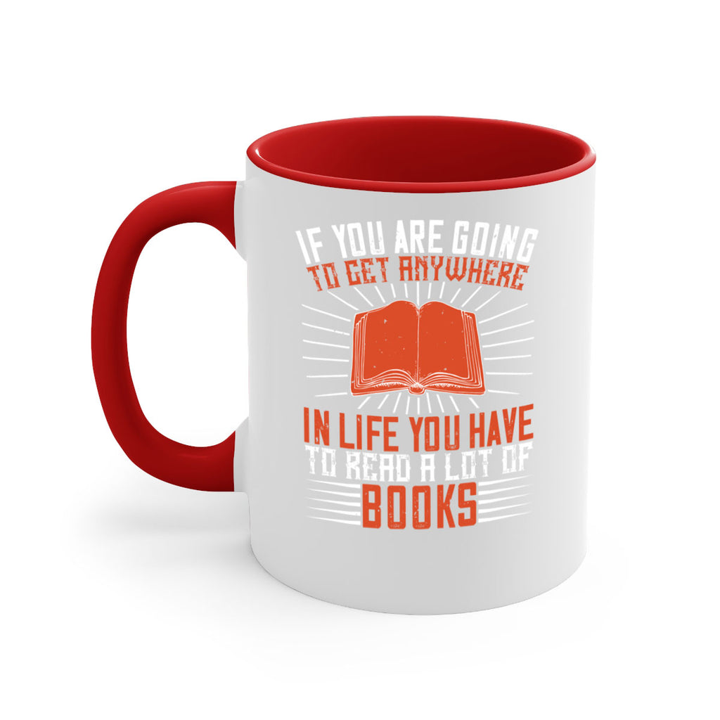 if you are going to get anywhere in life you have to read a lot of books 63#- Reading - Books-Mug / Coffee Cup