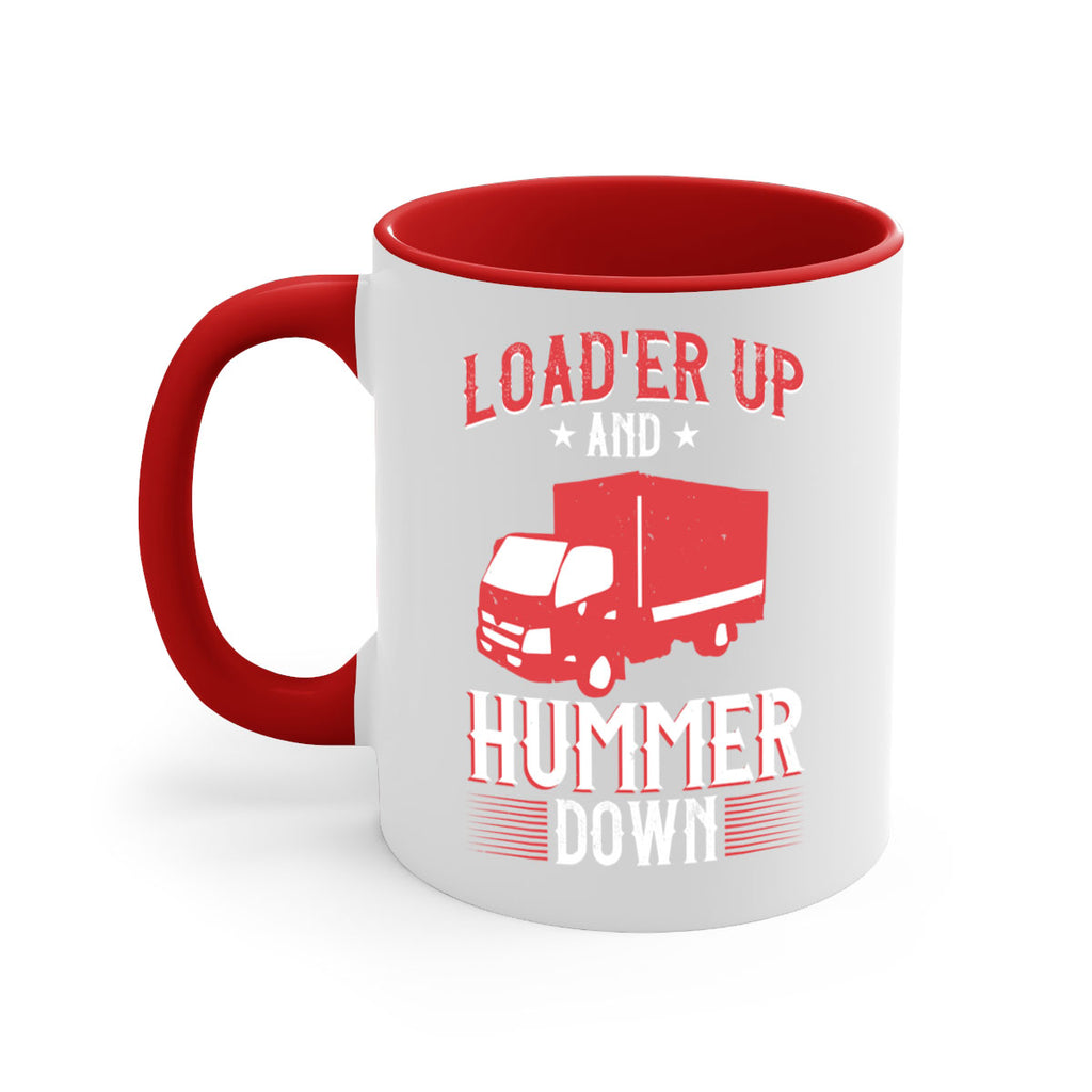 loader up and hummer down Style 32#- truck driver-Mug / Coffee Cup