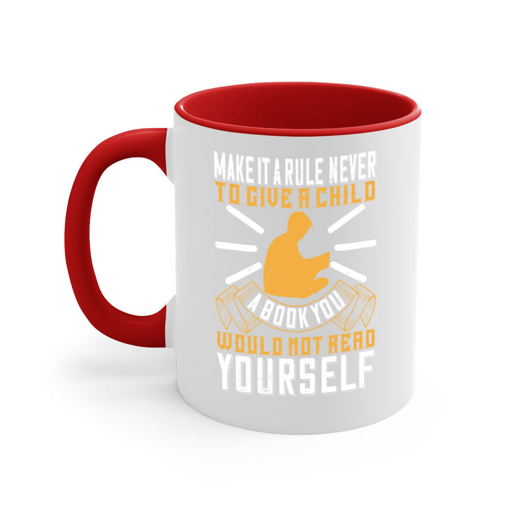 make it a rule never to give a child a book you would not read yourself 60#- Reading - Books-Mug / Coffee Cup