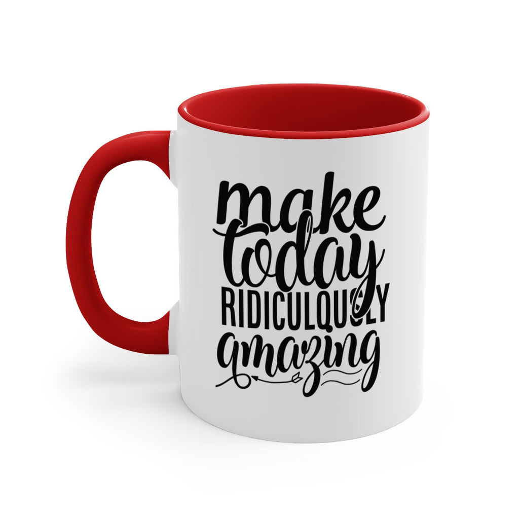 make today ridiculously amazing Style 88#- motivation-Mug / Coffee Cup