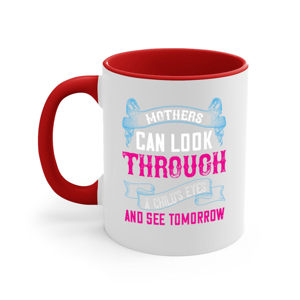mothers can look through a child’s eyes and see tomorrow 96#- mom-Mug / Coffee Cup