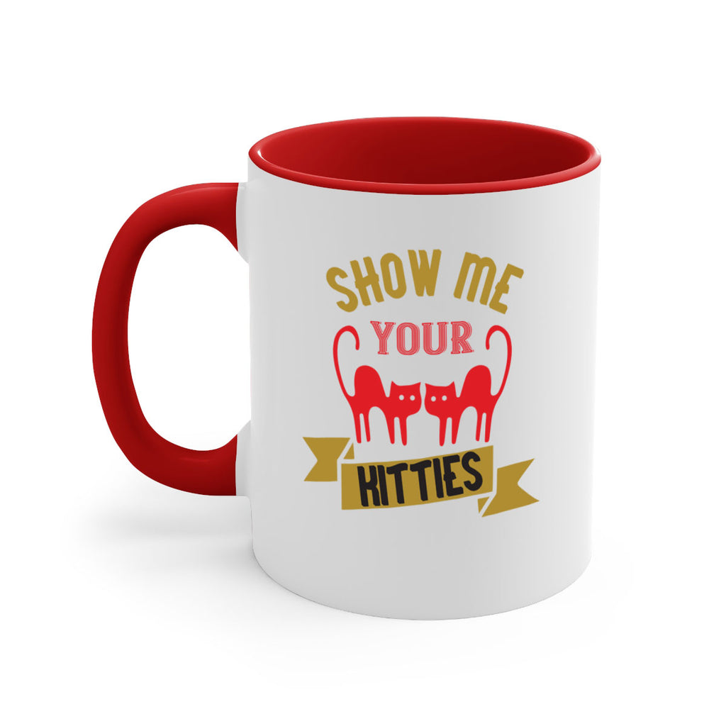 show me your kitties Style 115#- cat-Mug / Coffee Cup