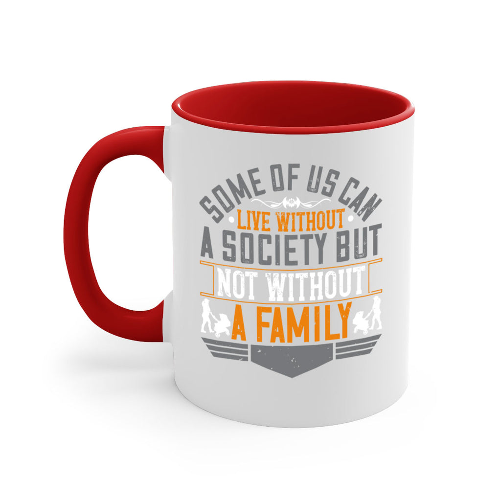 some of us can live without a society but not without a family 22#- parents day-Mug / Coffee Cup