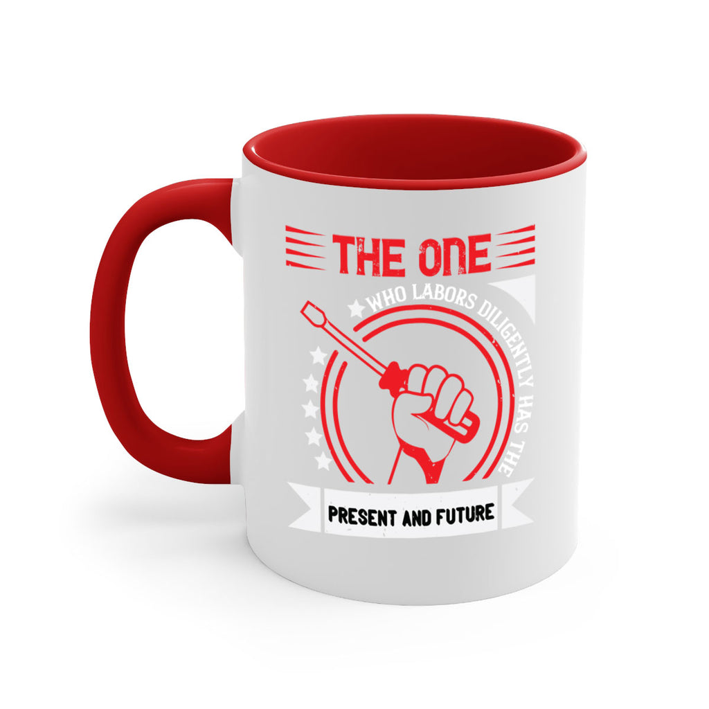 the one who labors diligently has the present and future 15#- labor day-Mug / Coffee Cup