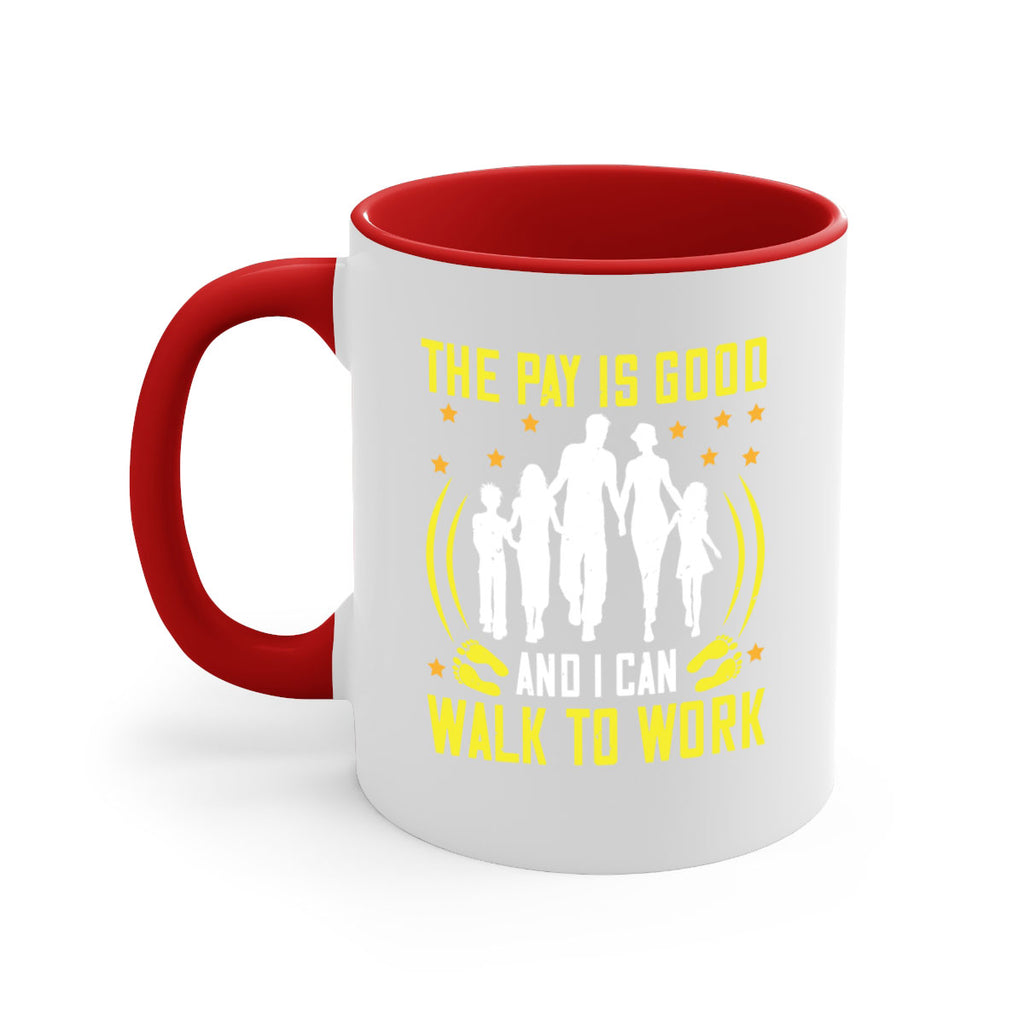 the pay is good and i can walk to work 21#- walking-Mug / Coffee Cup