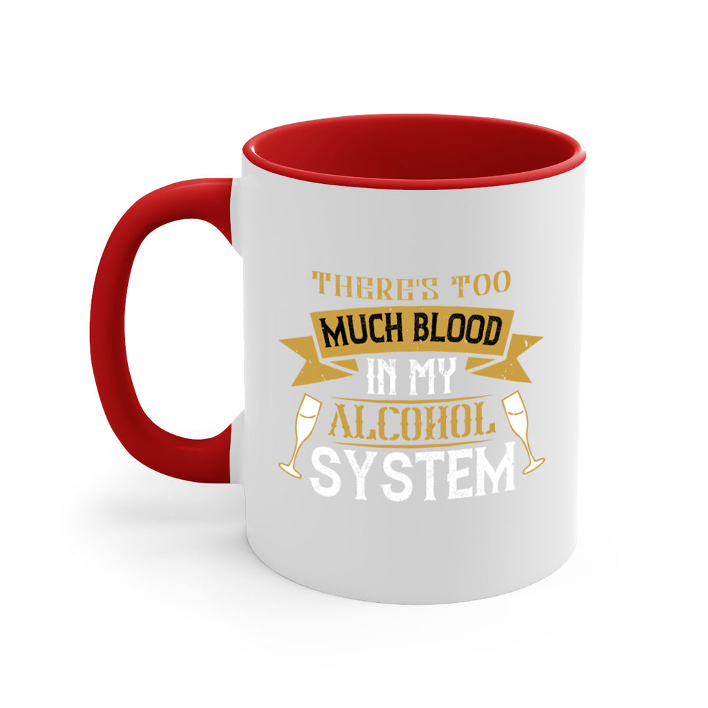 theres too much blood in my alcohol system 24#- drinking-Mug / Coffee Cup