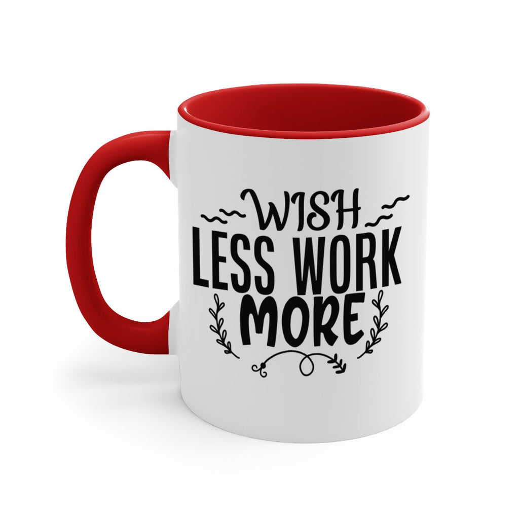 wish less work more Style 63#- motivation-Mug / Coffee Cup