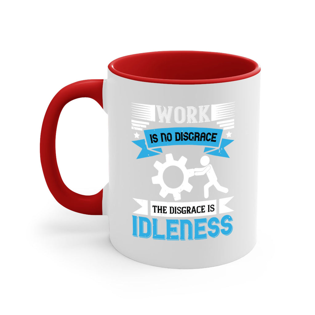 work is no disgrace the disgrace is idleness 17#- labor day-Mug / Coffee Cup