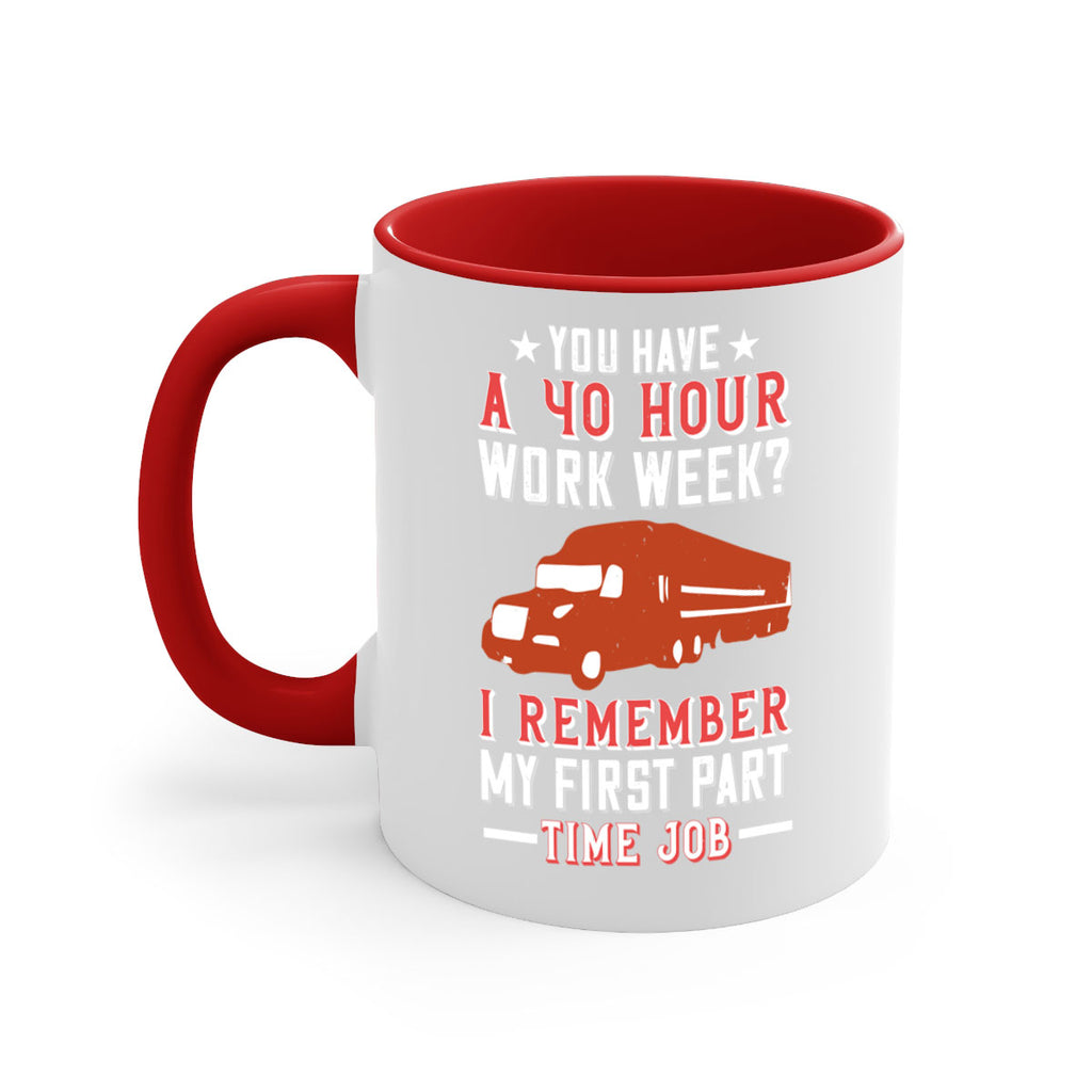 you have a hour work week i remember my first part time job Style 5#- truck driver-Mug / Coffee Cup