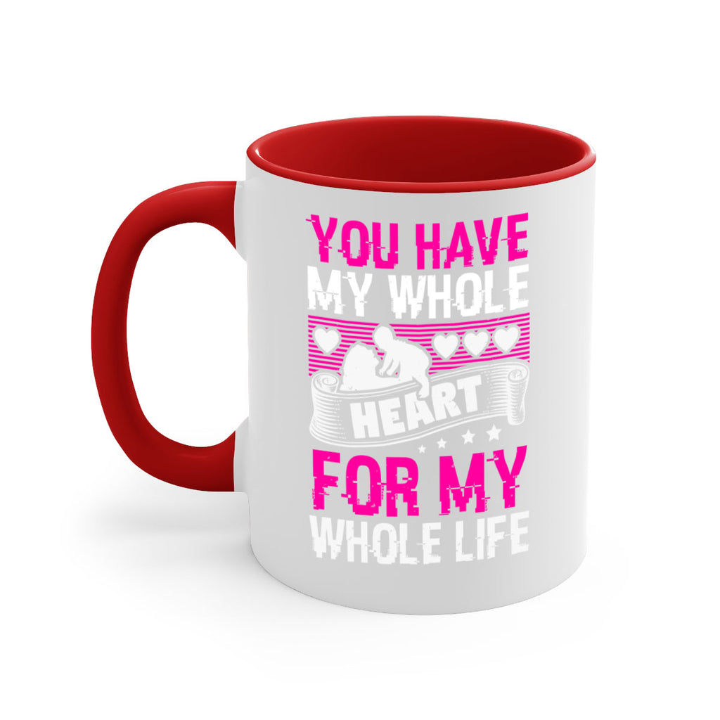 you have my whole heart for my whole life 10#- mothers day-Mug / Coffee Cup