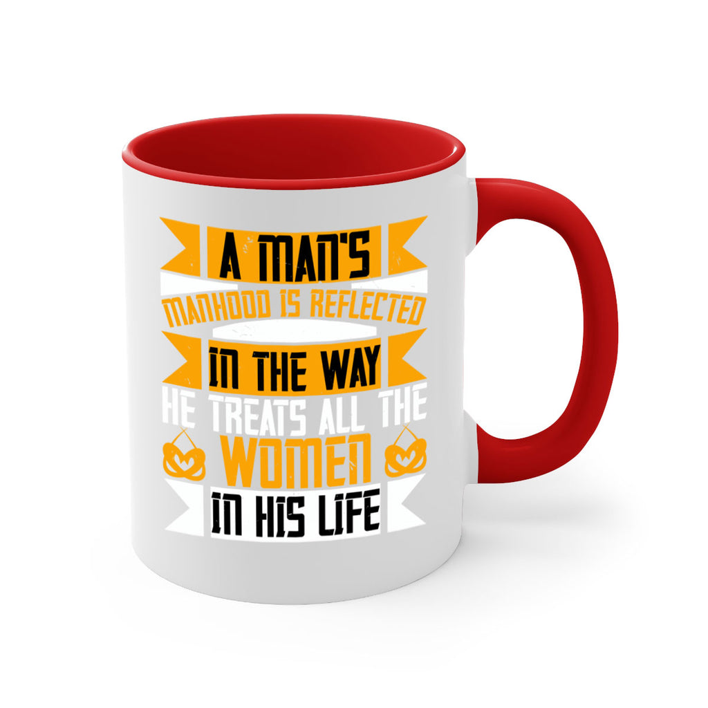 A mans manhood is reflected in the way he treats all the women in his life Style 93#- World Health-Mug / Coffee Cup