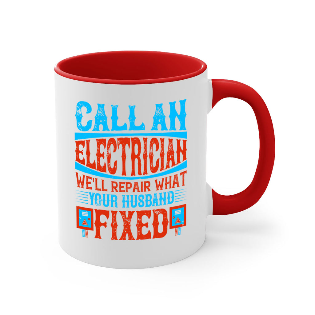Call an electrician well repair what your husbend fixed Style 60#- electrician-Mug / Coffee Cup