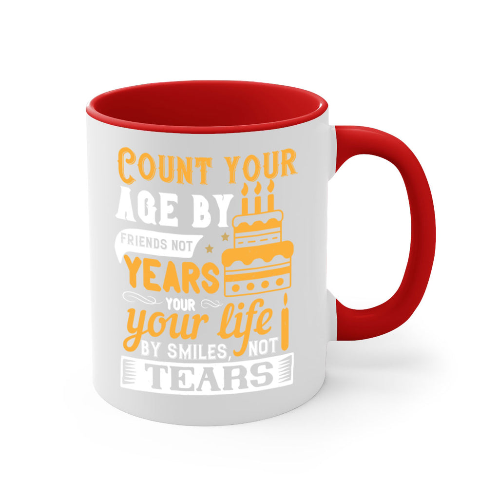 Count your age by friends not years your life by smiles not tears Style 92#- birthday-Mug / Coffee Cup