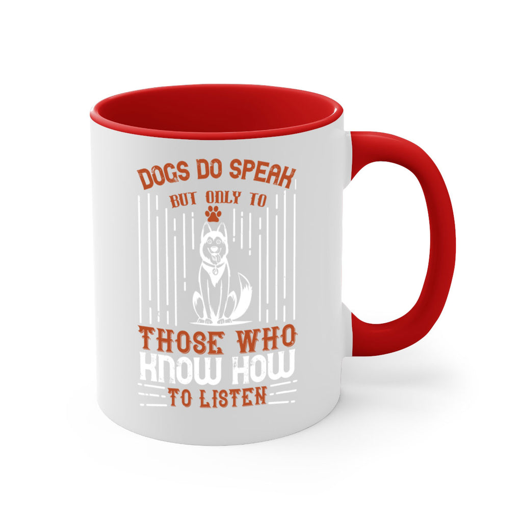 Dogs Do Speak But Only To Those Who Know How to Listen Style 213#- Dog-Mug / Coffee Cup