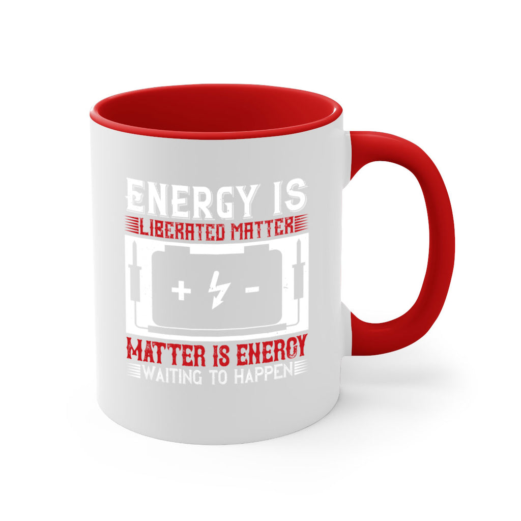 Energy is liberated matter matter is energy waiting to happen Style 42#- electrician-Mug / Coffee Cup