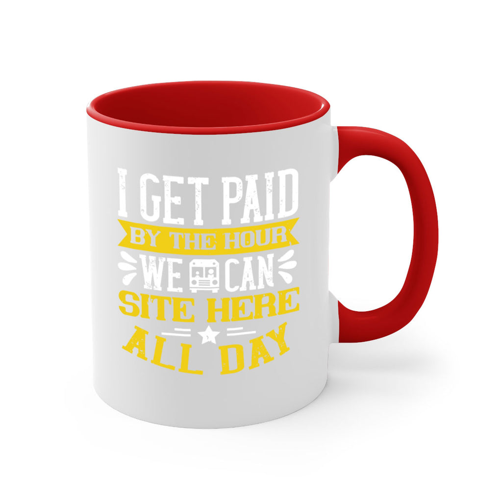 I GET PAID BY THE HOUR WE CAN SITE HERE ALL DAY Style 32#- bus driver-Mug / Coffee Cup