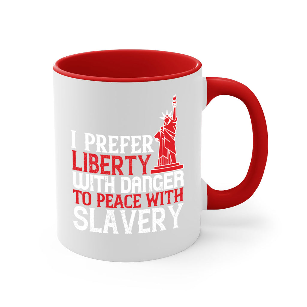 I prefer liberty with danger to peace with slavery Style 114#- 4th Of July-Mug / Coffee Cup
