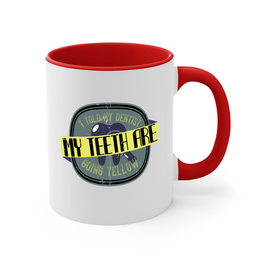 I told my dentist my teeth are going yellow Style 35#- dentist-Mug / Coffee Cup