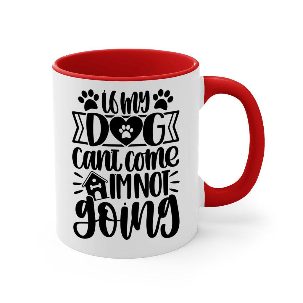 If my Dog Cant Come Im not Going Style 19#- Dog-Mug / Coffee Cup