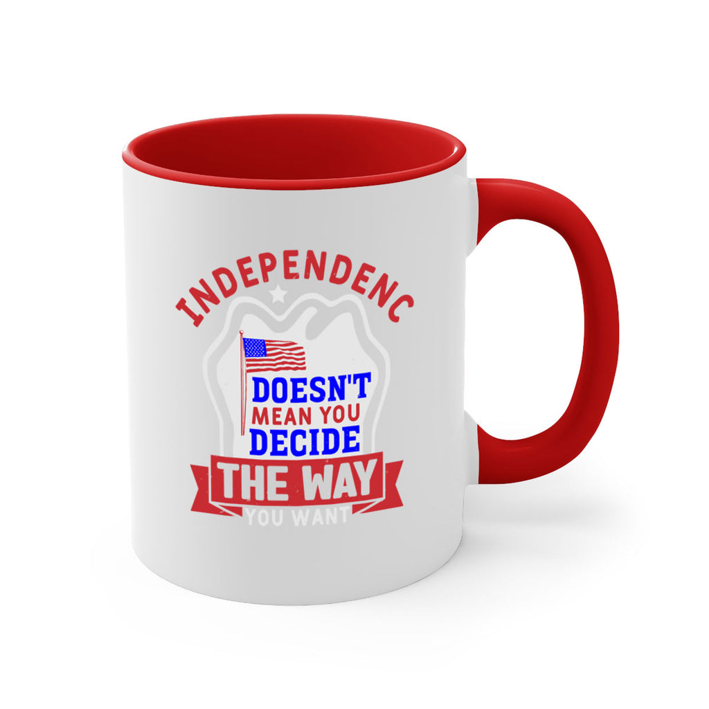 Independence doesnt mean you get to decide Style 23#- 4th Of July-Mug / Coffee Cup