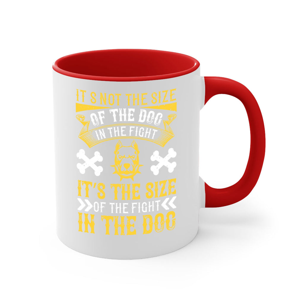 It’s not the size of the dog in the fight it’s the size of the fight in the dog Style 184#- Dog-Mug / Coffee Cup