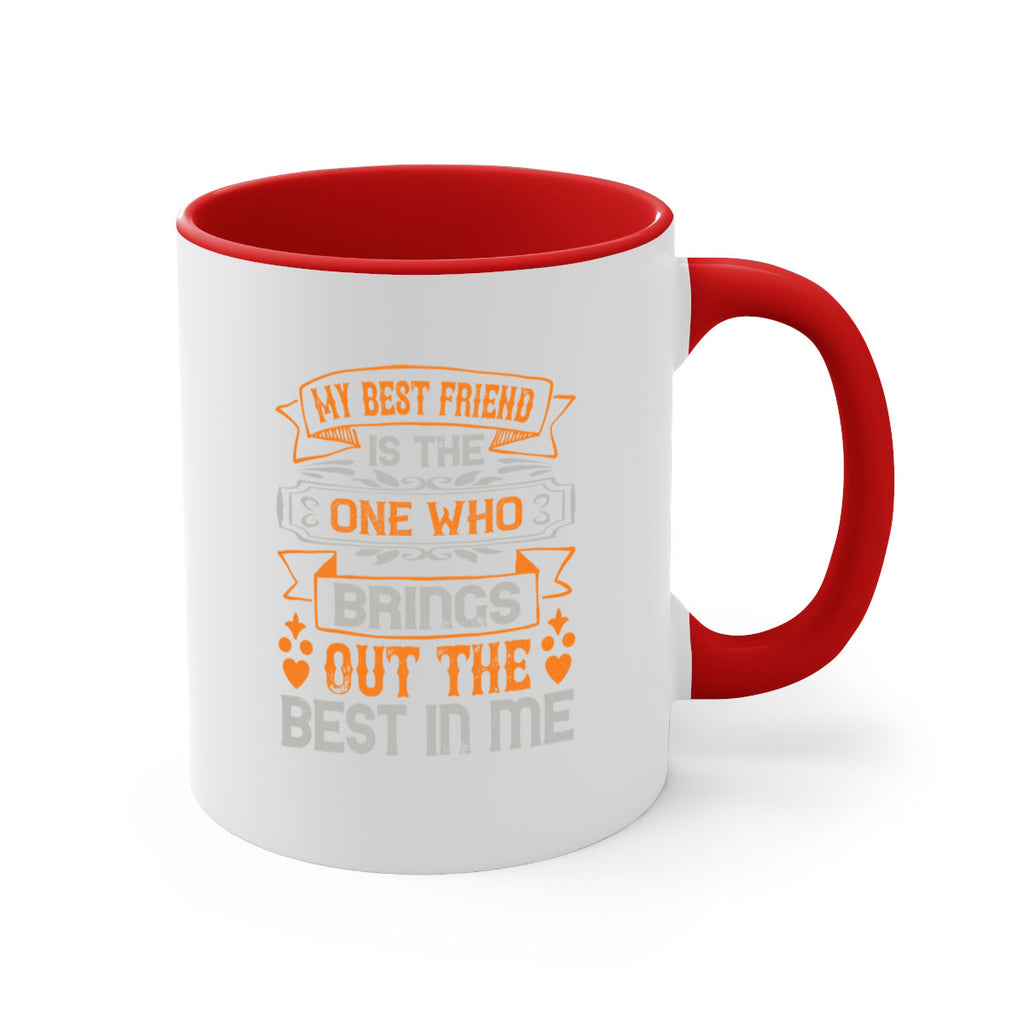 My best friend is the one who brings out the best in me Style 67#- best friend-Mug / Coffee Cup