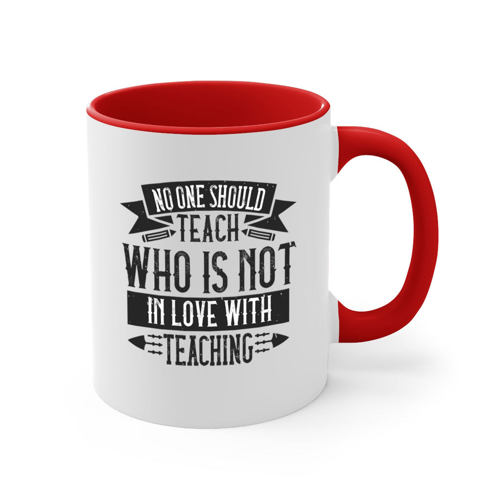 No one should teach who is not in love with teaching Style 91#- teacher-Mug / Coffee Cup