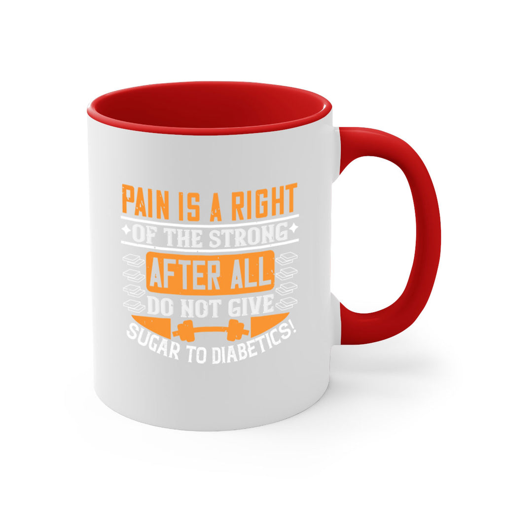 Pain is a right of the strong After all do not give sugar to diabetics Style 14#- diabetes-Mug / Coffee Cup