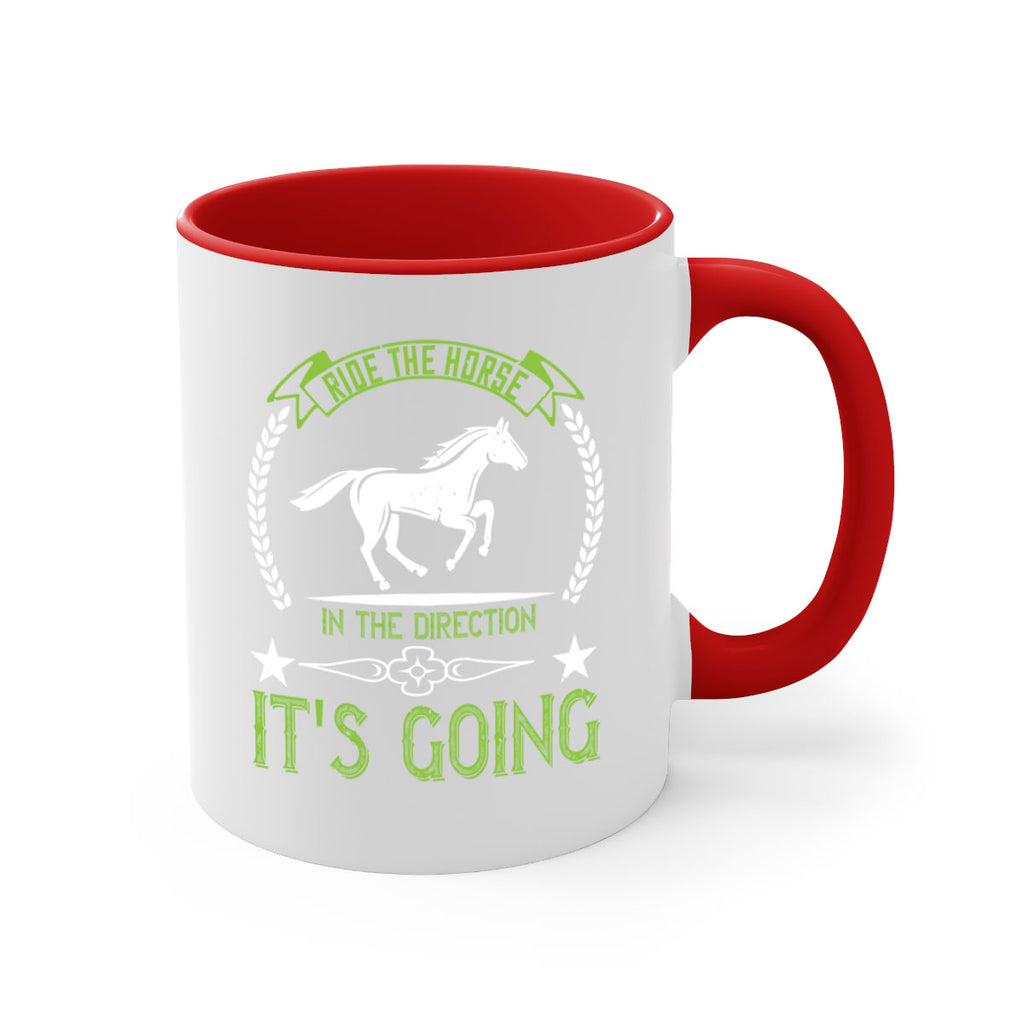Ride the horse in the direction its going Style 24#- horse-Mug / Coffee Cup