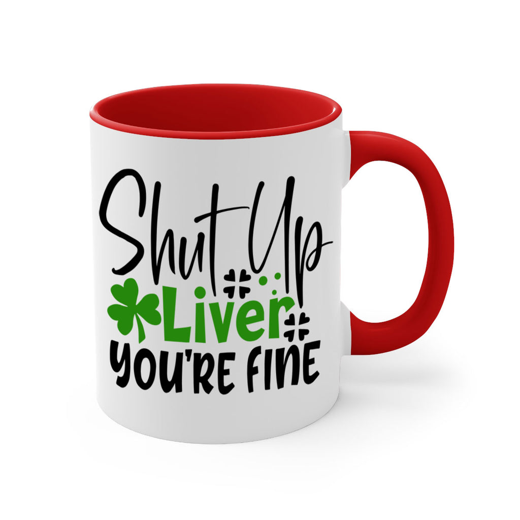 Shut Up Liver Youre Fine Style 146#- St Patricks Day-Mug / Coffee Cup